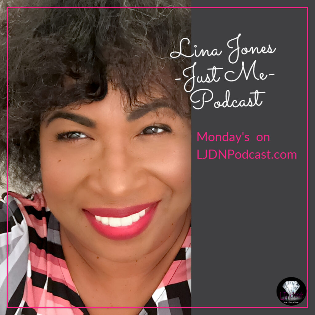 The Lina Jones  -Just Me- Podcast  - Check Schedule